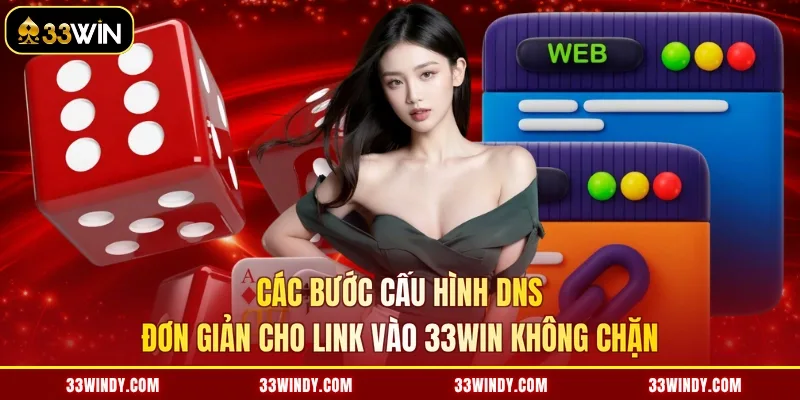 Các bước cấu hình DNS đơn giản cho link vào 33win không chặn