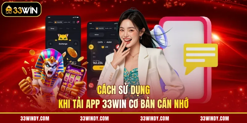 Cách sử dụng khi tải app 33win cơ bản cần nhớ
