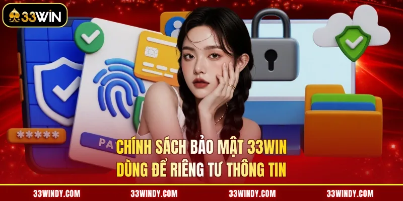 Chính sách bảo mật 33win dùng để riêng tư thông tin