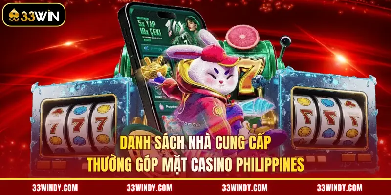 Danh sách nhà cung cấp thường góp mặt Casino Philippines