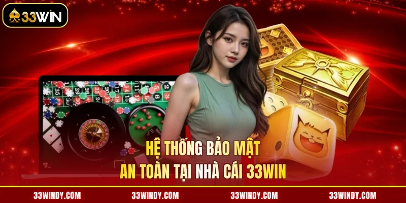Hệ thống bảo mật an toàn tại nhà cái 33win