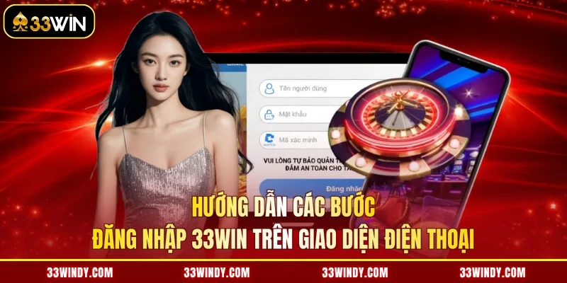 Hướng dẫn các bước đăng nhập 33win trên giao diện điện thoại