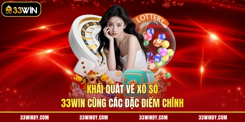 Khái quát về xổ số 33win cùng các đặc điểm chính