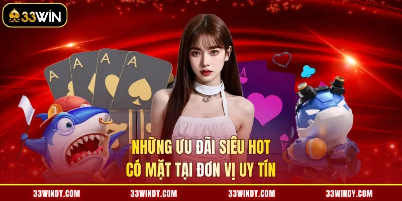 Những ưu đãi siêu hot có mặt tại đơn vị uy tín