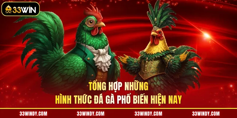Tổng hợp những hình thức đá gà phổ biến hiện nay