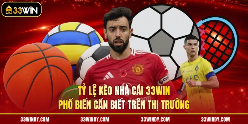 Tỷ lệ kèo nhà cái 33win phổ biến cần biết trên thị trường