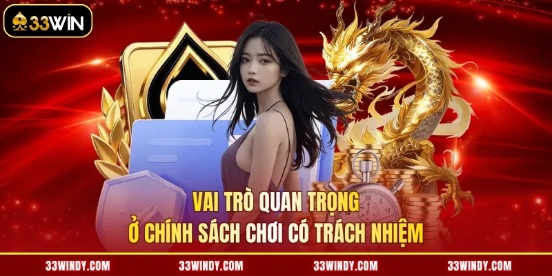 Vai trò quan trọng ở chính sách chơi có trách nhiệm